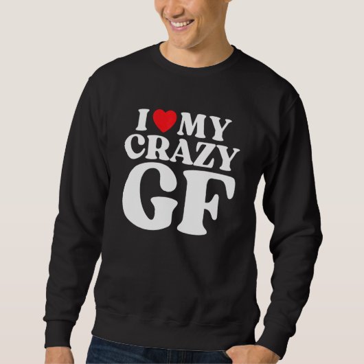I Love My Crazy Girlfriend I Red Heart My Crazy GF Sweatshirt (Vorderseite)