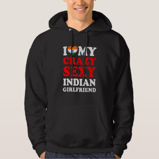I love My Crazy Sexy Indian Girlfriend Funny Hoodie