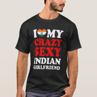 I love My Crazy Sexy Indian Girlfriend Funny T-Shirt
