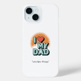 I Love My Dad Case – Custom Tech Gift