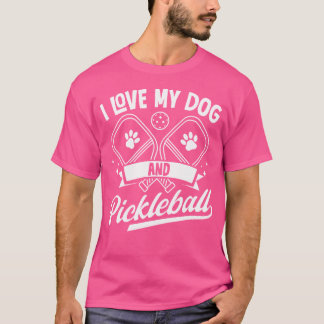 I Love My Dog And Pickleball Player T-Shirt