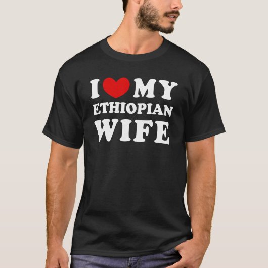 I Love My Ethiopian Wife I Heart My Ethiopian Wife T-Shirt (Vorderseite)