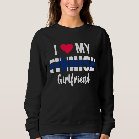 I Love My Finnish Girlfriend Valentines Day Sweatshirt (Vorderseite)