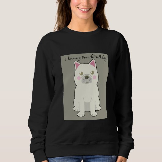 I Love my French Bulldog Sweatshirt (Vorderseite)