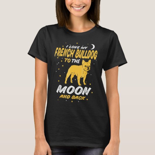 I Love My French Bulldog To The Moon And Back Dog T-Shirt (Vorderseite)