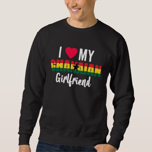 I Love My Ghanaian Girlfriend Valentines Day Sweatshirt (Vorderseite)