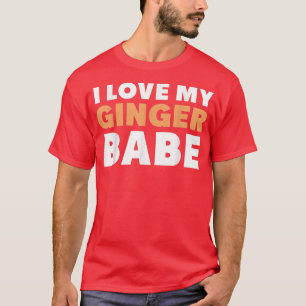 I Love My Ginger BabeCool Redhead Family  T-Shirt