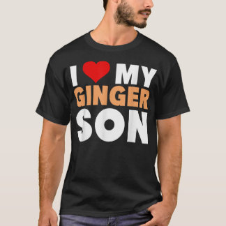 I Love My Ginger Son-Cool Redhead Family Gift  T-Shirt