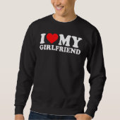 I Love My Girlfriend for Men and Boy Sweatshirt (Vorderseite)