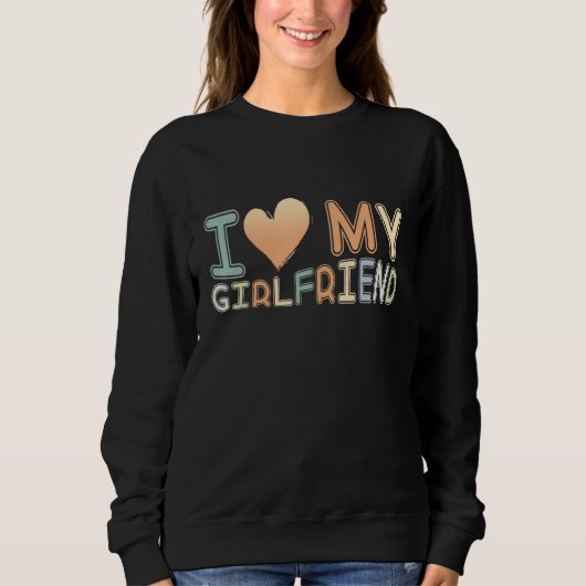 I Love My Girlfriend I Heart Girlfriend Couple Des Sweatshirt (Vorderseite)