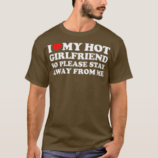 I Love My Girlfriend I Love My Hot Girlfriend So S T-Shirt
