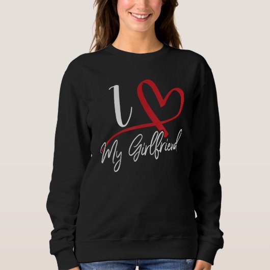 I Love My Girlfriend Red Heart Couples Valentines Sweatshirt (Vorderseite)