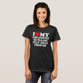 I Love My Girlfriend So Please Stay Away From Me   T-Shirt (Vorne ganz)