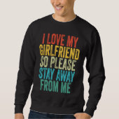 I Love My Girlfriend So Please Stay Away From Me V Sweatshirt (Vorderseite)