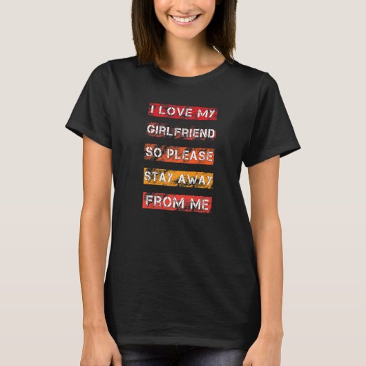I Love My Girlfriend So Please Stay Away From Me V T-Shirt (Vorderseite)