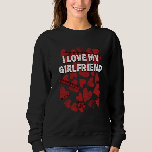 I Love My Girlfriend Valentines Day Humor 1 Sweatshirt (Vorderseite)