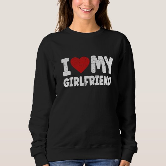 I love my Girlfriend Valentines Day Sweatshirt (Vorderseite)