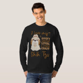 I love my goofy spoiled loyal loving crazy shih tz T-Shirt (Vorne ganz)
