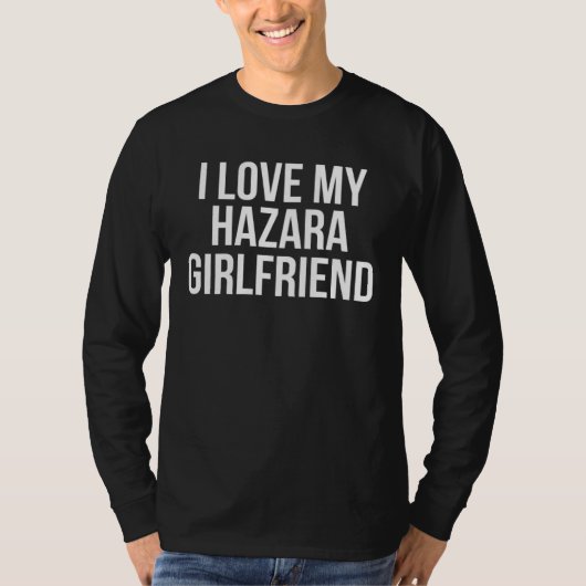 I Love My Hazara Girlfriend T-Shirt (Vorderseite)