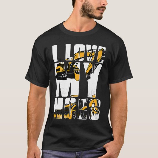 I Love my Hoes Heavy Machinery Operator T-Shirt (Vorderseite)