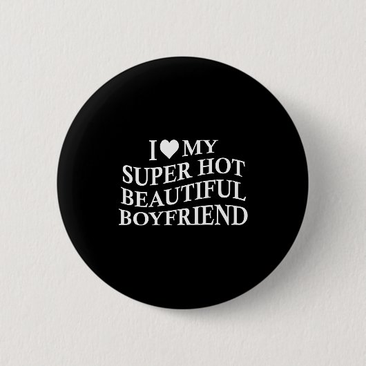I Love My Hot Beautiful Boyfriend Funny Girlfriend Button (Vorderseite)