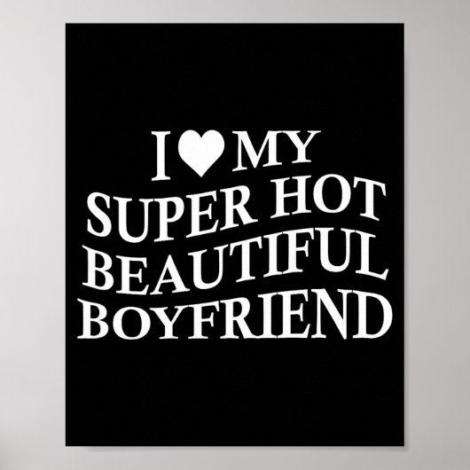 I Love My Hot Beautiful Boyfriend Funny Girlfriend Poster (Vorne)