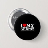 I Love My Hot Black Girlfriend  Button (Vorne & Hinten)