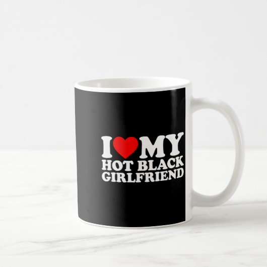 I Love My Hot Black Girlfriend Kaffeetasse (Rechts)