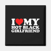 I Love My Hot Black Girlfriend  Magnet (Vorne)