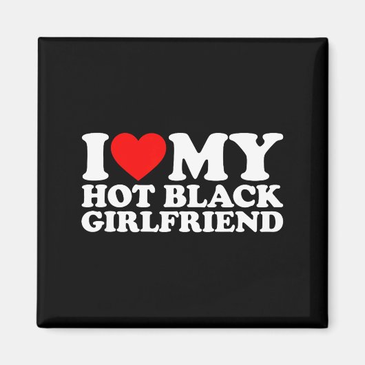 I Love My Hot Black Girlfriend Magnet (Vorne)