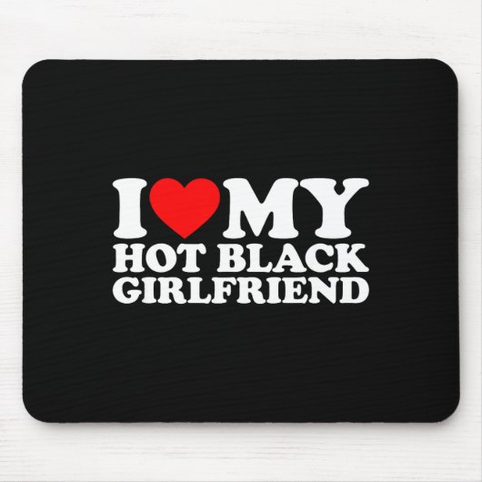 I Love My Hot Black Girlfriend Mousepad (Vorne)