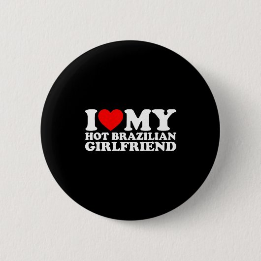 I Love My Hot Brazilian Girlfriend  Button (Vorderseite)