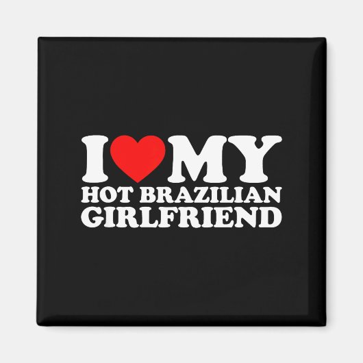 I Love My Hot Brazilian Girlfriend  Magnet (Vorne)