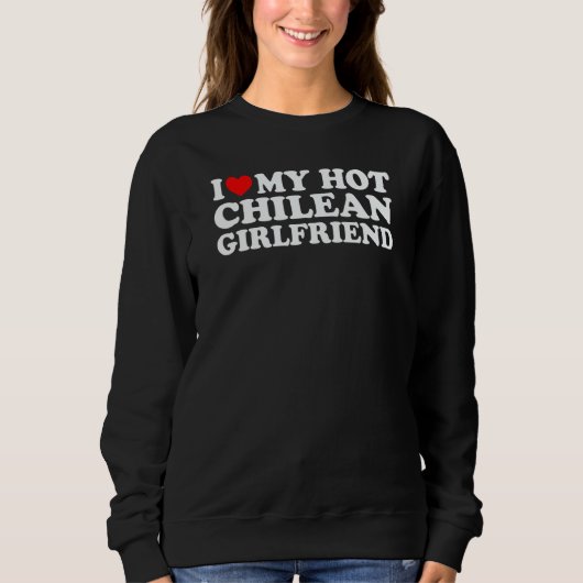 I Love My Hot Chilean Girlfriend 2 Sweatshirt (Vorderseite)