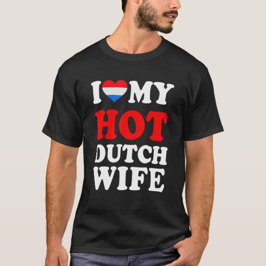 I love My Hot Dutch Wife Funny Husband Gift T-Shirt (Vorderseite)