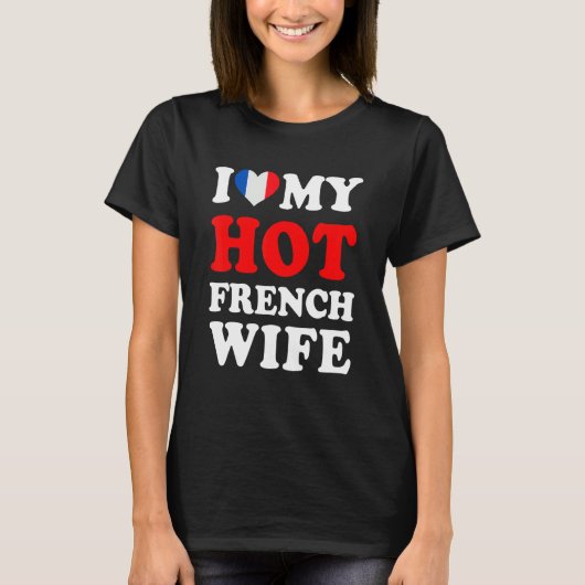 I love My Hot French Wife Funny Husband Gift T-Shirt (Vorderseite)