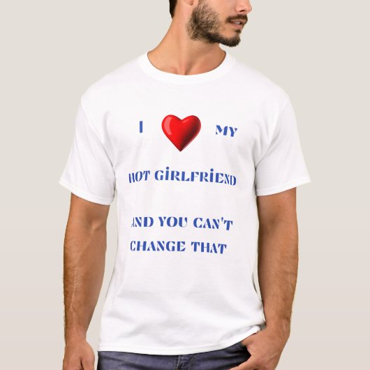 I love my hot girlfriend and you T-Shirt (Vorderseite)