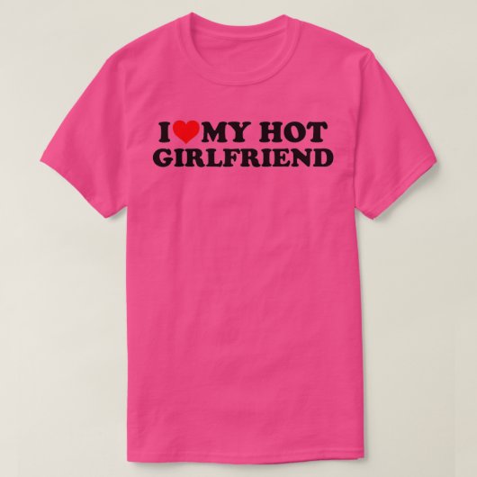 I Love My Hot Girlfriend GF I Heart My Hot Girlfri T-Shirt (Design vorne)