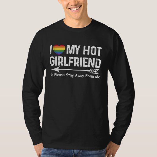I Love My Hot Girlfriend So Please Stay Away From T-Shirt (Vorderseite)