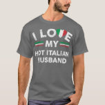 I Love My Hot Italian Husband T  Flag Graphic Slog T-Shirt<br><div class="desc">I Love My Hot Italian Husband T  Flag Graphic Slogan  .</div>