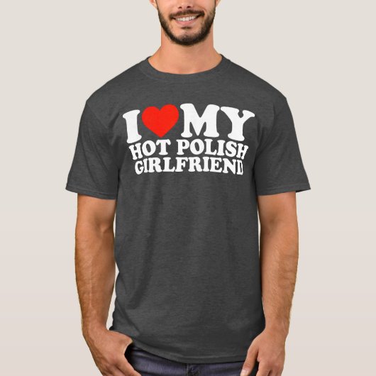 I Love My Hot Polish Girlfriend gift T-Shirt (Vorderseite)