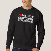 I Love My Hot Scottish Girlfriend Sweatshirt (Vorderseite)