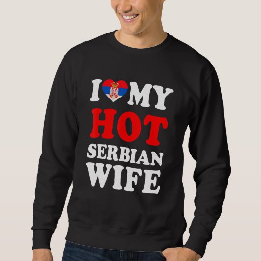 I love My Hot Serbian Wife Funny Husband Gift Sweatshirt (Vorderseite)