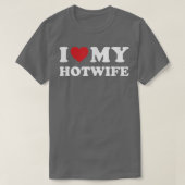 I Love My Hotwife - Hot Wife Cuckold Lifestyle Shi T-Shirt (Design vorne)