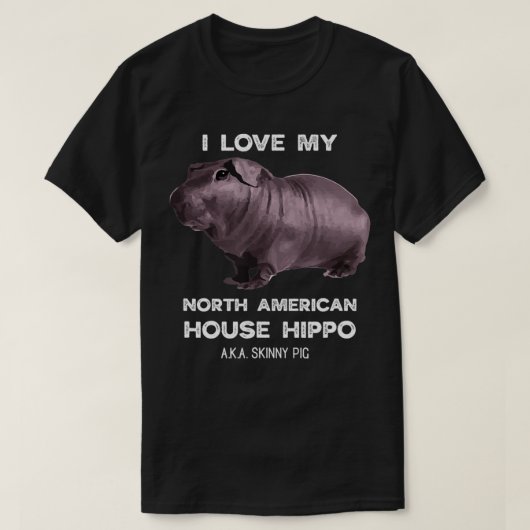 I love my House Hippo Skinny Pig Owners  T-Shirt (Design vorne)