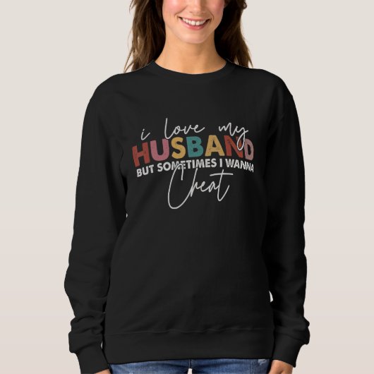 I Love My Husband But Sometimes I Wanna Cheat Men Sweatshirt (Vorderseite)