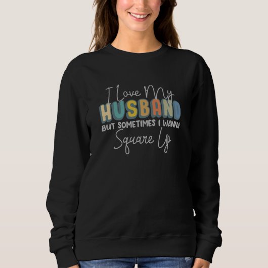 I Love My Husband But Sometimes Sarcastic Married  Sweatshirt (Vorderseite)
