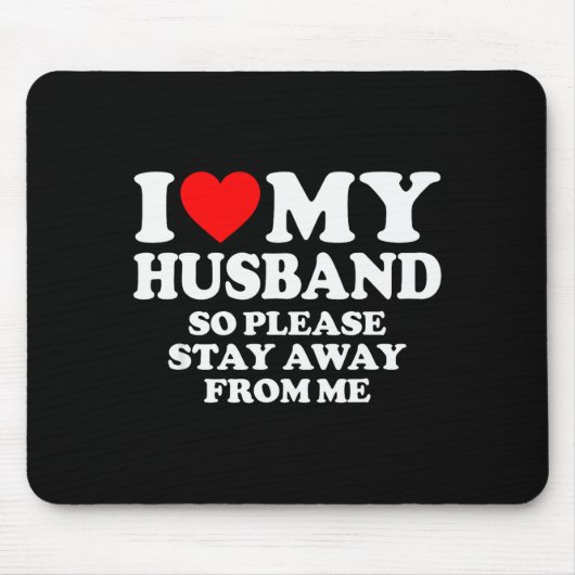 I Love My Husband I Love My Hot Husband So Stay Aw Mousepad (Vorne)