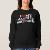 I Love My Imaginary Girlfriend Sweatshirt (Vorderseite)