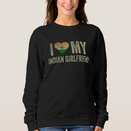 I Love My Indian Girlfriend India Flag Boyfriend Sweatshirt (Vorderseite)